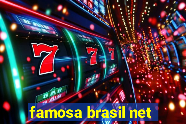 famosa brasil net